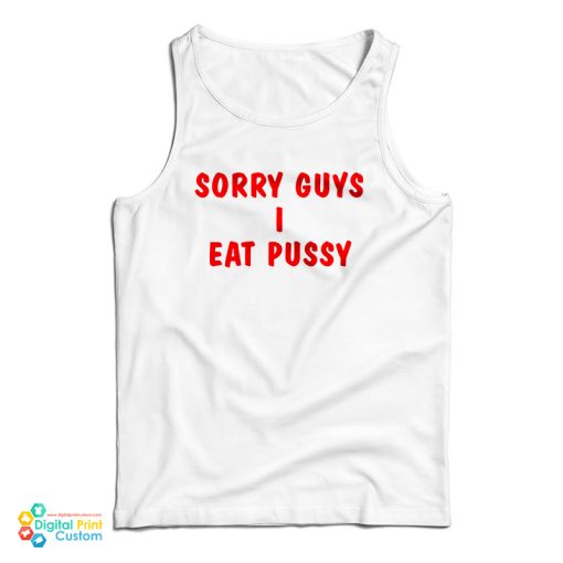 Sorry Guys I Eat Pussy Tank Top