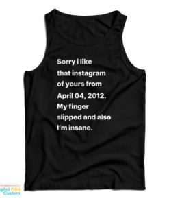 Sorry I Liked That Instagram Of Yours From April 04 2012 Tank Top