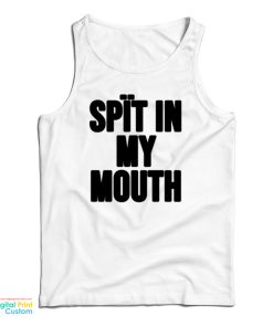 Spit In My Mouth Funny Tank Top