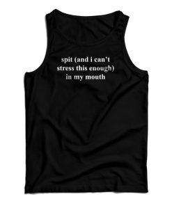 Spit In My Mouth Tank Top For UNISEX Spit In My Mouth Tank Top For UNISEX