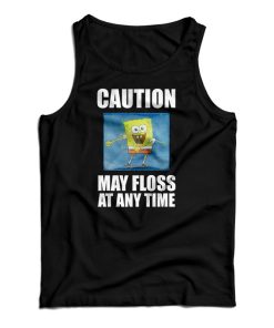 Spongebob Caution May Floss At Any Time Tank Top For UNISEX Spongebob Caution May Floss At Any Time Tank Top For UNISEX