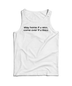 Stay Home If You Sicc Come Over If You Thicc Tank Top For UNISEX