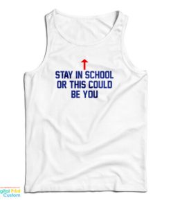 Stay In School Or This Could Be You Tank Top