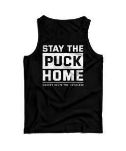 Stay The Puck Home Hockey Helps The Homeless Tank Top For UNISEX Stay The Puck Home Hockey Helps The Homeless Tank Top For UNISEX
