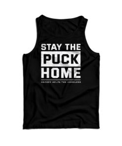 Stay The Puck Home Hockey Helps The Homeless Tank Top For UNISEX