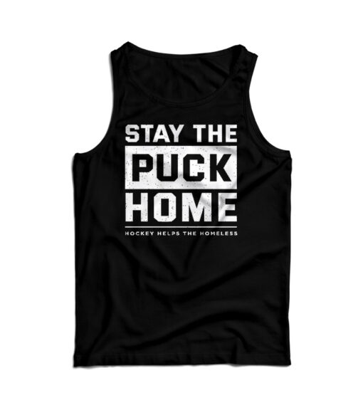 Stay The Puck Home Hockey Helps The Homeless Tank Top For UNISEX