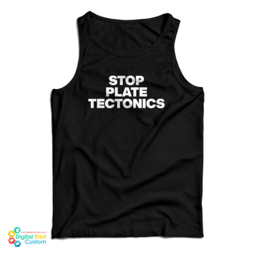 Stop Plate Tectonics Tank Top Stop Plate Tectonics Tank Top
