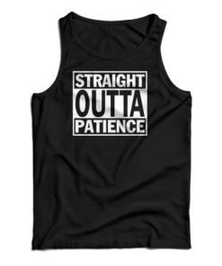 Straight Outta Patience Tank Top For UNISEX