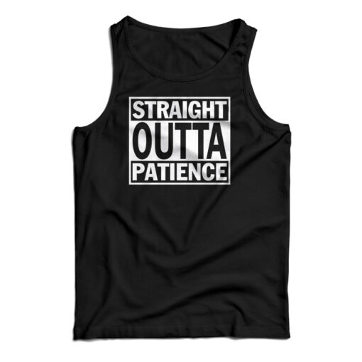 Straight Outta Patience Tank Top For UNISEX