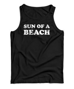 Sun Of A Beach Tank Top For UNISEX Sun Of A Beach Tank Top For UNISEX