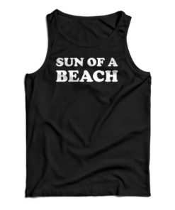 Sun Of A Beach Tank Top For UNISEX