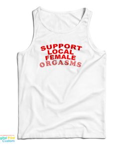 Support Local Female Orgasms Tank Top