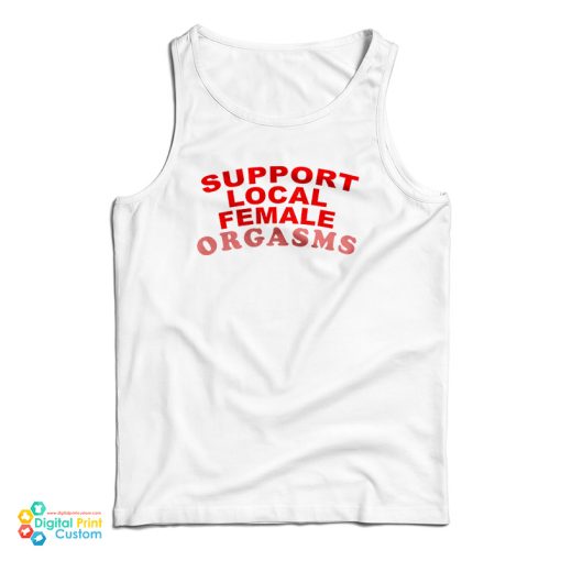 Support Local Female Orgasms Tank Top