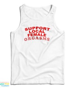 Support Local Female Orgasms Tank Top