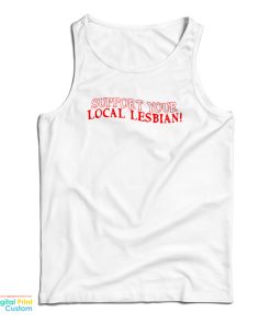 Support Your Local Lesbian Tank Top For UNISEX