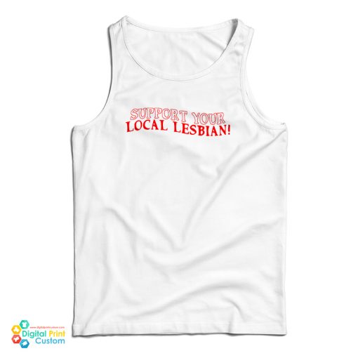 Support Your Local Lesbian Tank Top For UNISEX