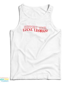 Support Your Local Lesbian Tank Top For UNISEX
