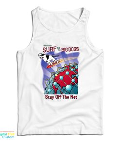 Surf With The Big Dogs Stay Off The Net Tank Top For UNISEX