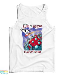 Surf With The Big Dogs Stay Off The Net Tank Top For UNISEX