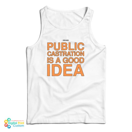 Swans Public Castration Is A Good Idea Tank Top For UNISEX