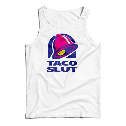 Taco Slut Funny Taco Bell Tank Top For UNISEX