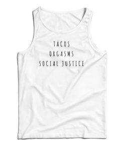 Tacos Orgasms Social Justice Tank Top