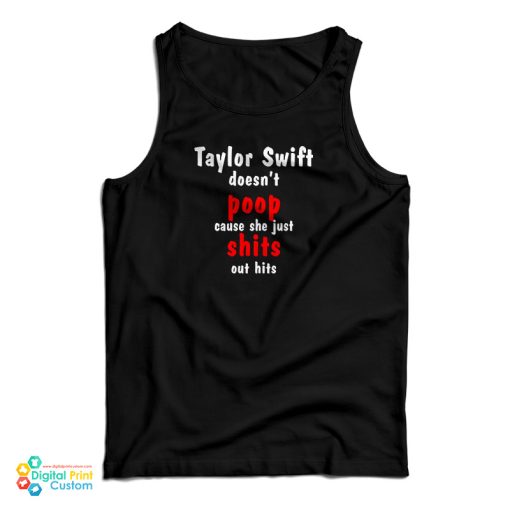 Taylor Doesn’t Poop Cause She Just Shits Out Hits Tank Top