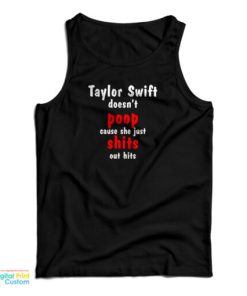 Taylor Doesn’t Poop Cause She Just Shits Out Hits Tank Top
