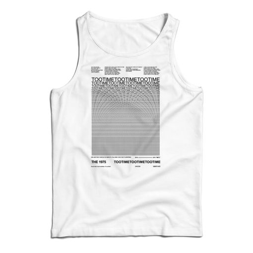 The 1975 Time Too Time Tank Top For UNISEX