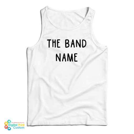 The Band Name Tank Top For UNISEX