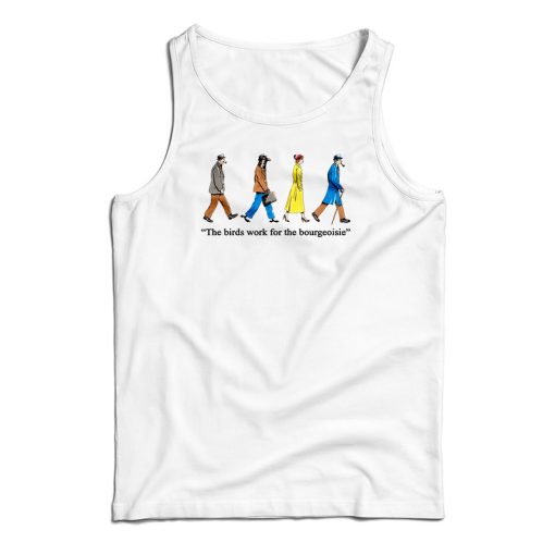 The Birds Work For The Bourgeoisie Tank Top