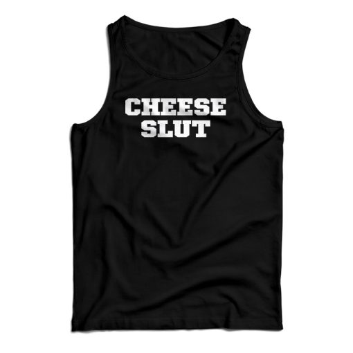 The Cheese Slut Tank Top For UNISEX