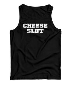 The Cheese Slut Tank Top For UNISEX