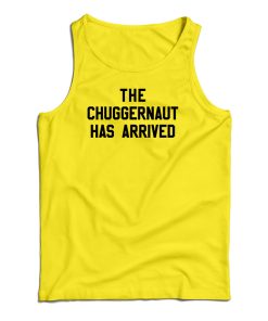 The Chuggernaut Has Arrived Tank Top
