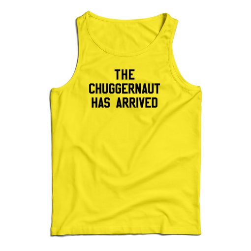 The Chuggernaut Has Arrived Tank Top