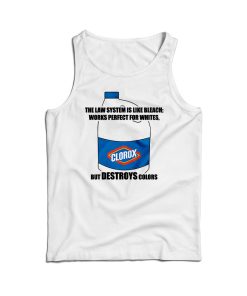 The Law System Is Like Bleach Clorox Tank Top For Men’s And Women’s