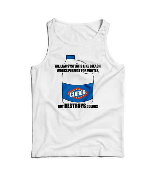 The Law System Is Like Bleach Clorox Tank Top For Men’s And Women’s