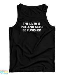 The Liver Is Evil and Must Be Punished Tank Top