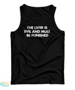 The Liver Is Evil and Must Be Punished Tank Top
