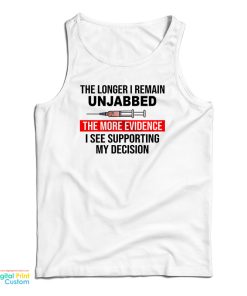 The Longer I Remain Unjabbed The More Evidence Tank Top For UNISEX