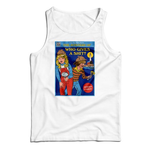 The Mystery Of Who Gives A Shit Tank Top