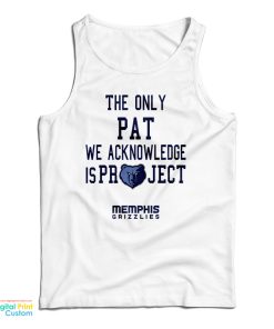 The Only Pat We Acknowledge Is Project Memphis Grizzlies Tank Top The Only Pat We Acknowledge Is Project Memphis Grizzlies Tank Top