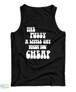 The Pussy A Little Shy When You Cheap Tank Top For UNISEX