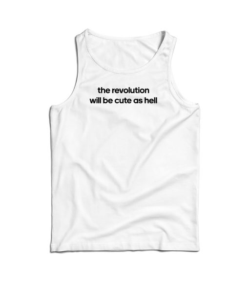 The Revolution Will Be Cute As Hell Tank Top Cheap For Men And Women