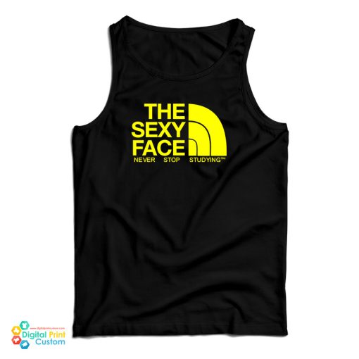 The Sexy Face Never Stop Studying Tank Top