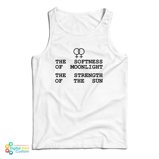 The Softness Of Moonlight The Strength Of The Sun Tank Top For UNISEX