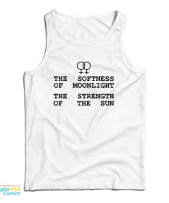 The Softness Of Moonlight The Strength Of The Sun Tank Top For UNISEX