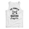 The Tempo Is Whatever I Say It Is Drummer Tank Top Men’s And Women’s