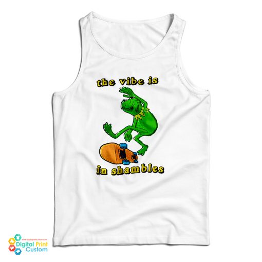 The Vibe Is In Shambles Kermit The Frog Tank Top For UNISEX