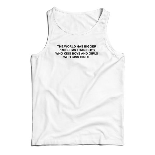 The World Has Bigger Problems Tank Top